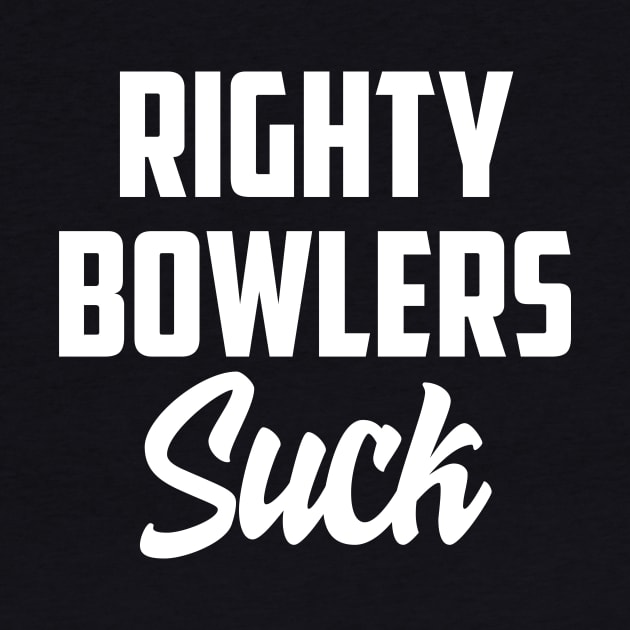 Righty Bowlers suck by AnnoyingBowlerTees